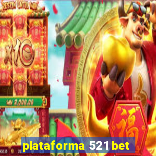 plataforma 521 bet